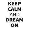Wall template "keep calm and dream on 1946" - Graphic design with bold, simple text arranged in two lines.