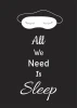 Poster All We Need Is Sleep 026 - Graphic design. Features a white sleep mask graphic on a black background with text.