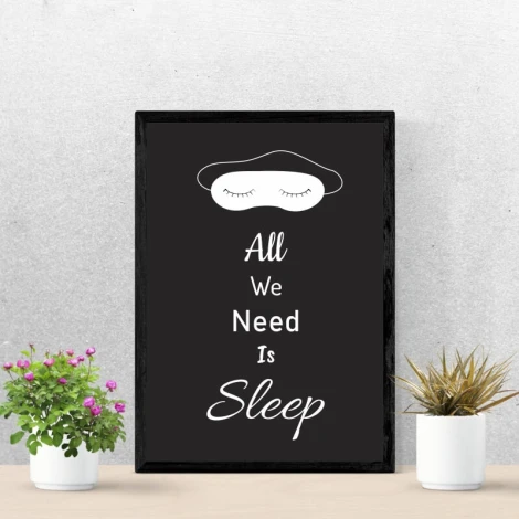All We Need Is Sleep 026 poster - Black background with white text and eye mask illustration.