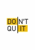 Do it 033 poster - Graphic design with a yellow background and black text DONT QUIT divided by a vertical line.