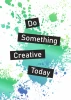 Poster Do Something Creative Today 038 - Graphic design. Black text on a background of colorful green and blue splashes.