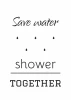 Save Water Shower Together 027 - Graphic design with text in various styles and water droplets.