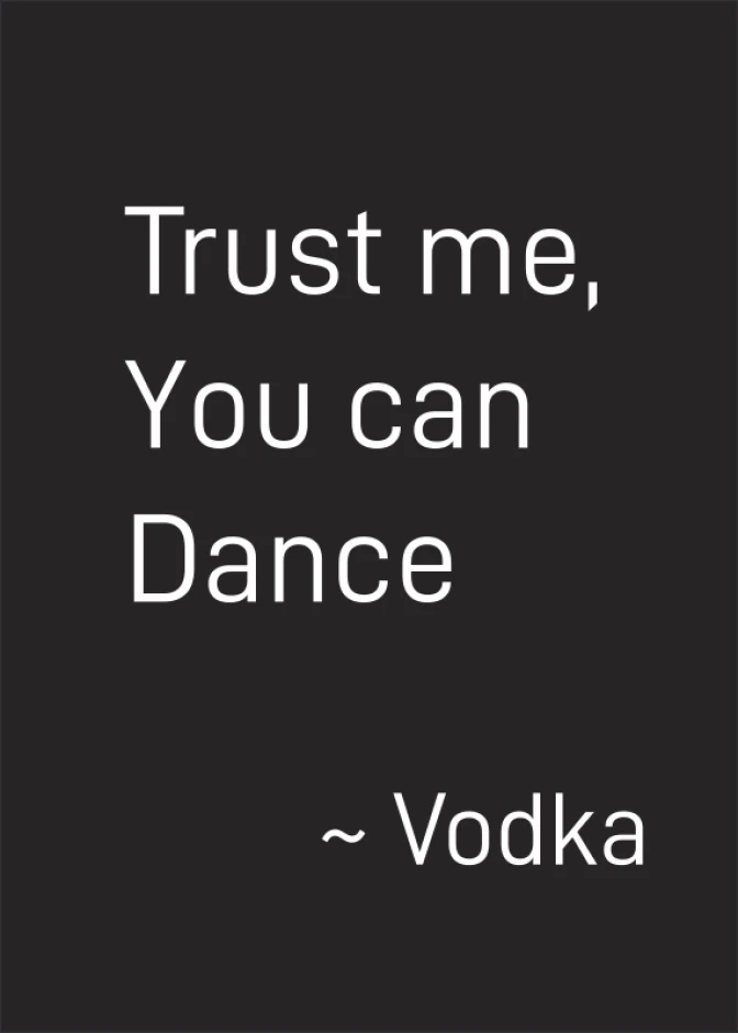 Trust me you can dance 008 poster - Graphic design with white text on black background: Trust me, You can Dance and ~ Vodka.
