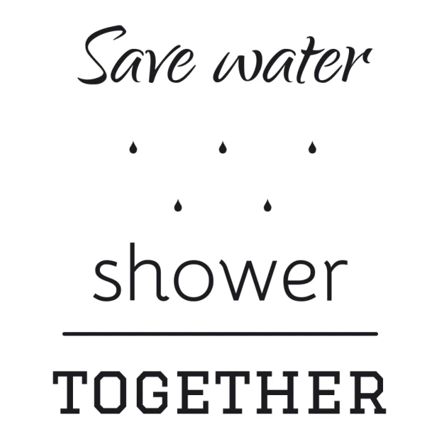 Wall sticker Save Water Shower Together 2508 - Graphic design with text in three lines and water droplets above the word shower.