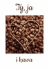 Poster You, Me, and Coffee 228 - Graphic design. Heart made of coffee beans on a brown background with text at the top and bottom.