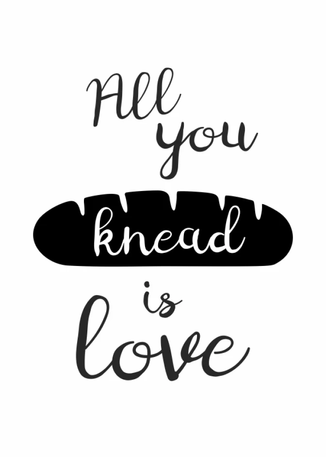 All you knead is love poster 249 - Graphic design with text in various styles and bread as the focal point.