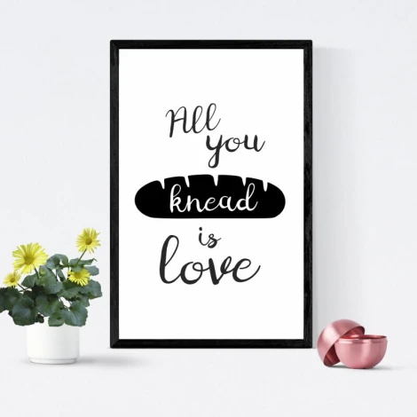 All you knead is love poster 249 - Graphic design. Black text on a white background with a bread loaf motif.