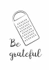 Be Grateful 241 poster featuring a kitchen grater with the text "Be grateful" at the bottom.