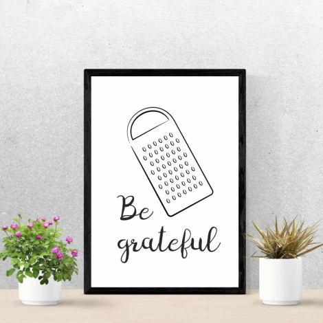 Be Grateful 241 poster - graphic design featuring a grater and the text Be grateful on a white background.