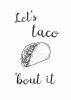 Lets Taco Bout It poster 246 - Graphic design featuring a taco illustration and handwritten style text on a white background.