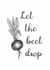 Let the beet drop poster 248 - Graphic design featuring a beet with leaves and calligraphy-style text.