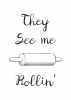 Poster They See Me Rollin 233 - Graphic design. Handwritten style text with a rolling pin.
