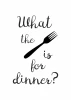 What the fork is for dinner poster 244 - Graphic design. Black text on a white background with a fork.
