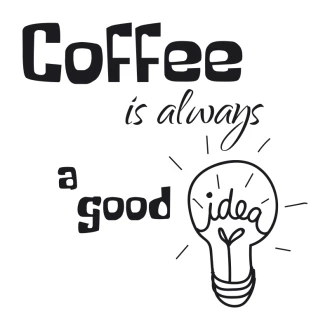 Coffee Is Always A Good Idea - Sticker 2514