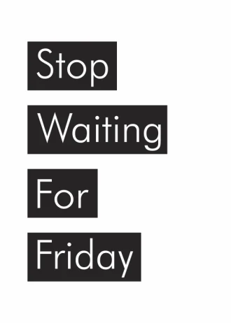 Poster Stop Waiting For Friday 009